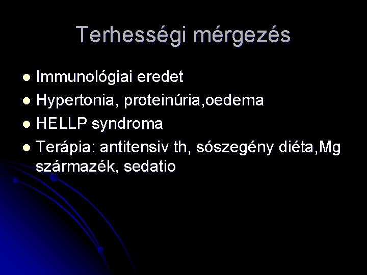Terhességi mérgezés Immunológiai eredet l Hypertonia, proteinúria, oedema l HELLP syndroma l Terápia: antitensiv
