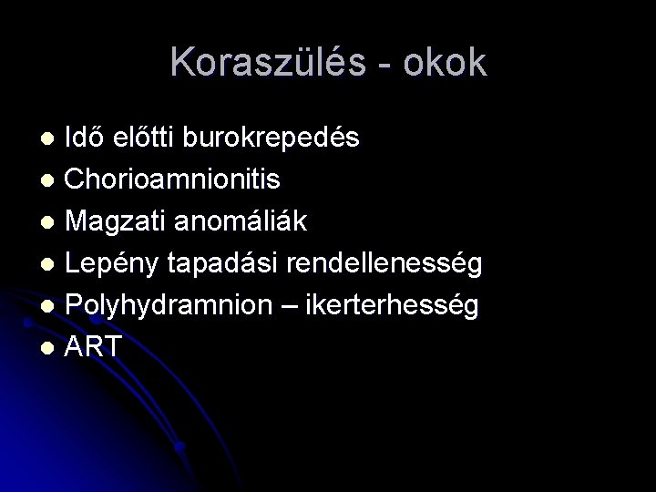 Koraszülés - okok Idő előtti burokrepedés l Chorioamnionitis l Magzati anomáliák l Lepény tapadási Koraszülés - okok Idő előtti burokrepedés l Chorioamnionitis l Magzati anomáliák l Lepény tapadási