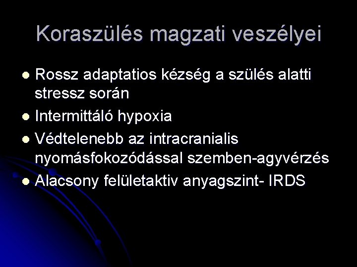 Koraszülés magzati veszélyei Rossz adaptatios kézség a szülés alatti stressz során l Intermittáló hypoxia