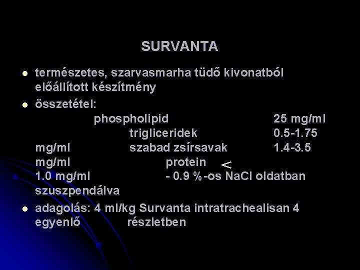 SURVANTA l l l természetes, szarvasmarha tüdő kivonatból előállított készítmény összetétel: phospholipid 25 mg/ml