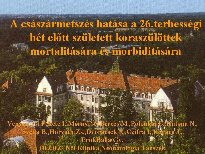 A császármetszés hatása a 26. terhességi hét előtt született koraszülöttek mortalitására és morbiditására Venyige A császármetszés hatása a 26. terhességi hét előtt született koraszülöttek mortalitására és morbiditására Venyige