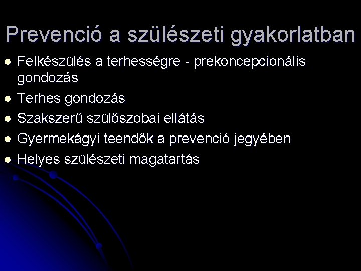 Prevenció a szülészeti gyakorlatban l l l Felkészülés a terhességre - prekoncepcionális gondozás Terhes