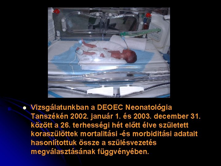 l Vizsgálatunkban a DEOEC Neonatológia Tanszékén 2002. január 1. és 2003. december 31. között
