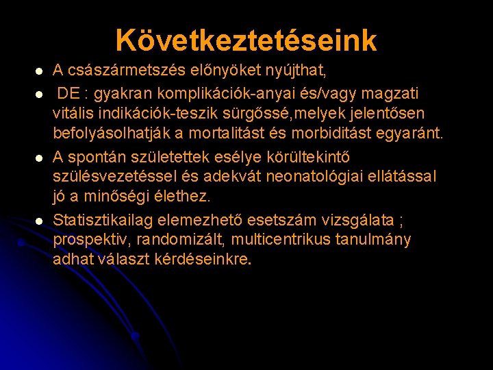 Következtetéseink l l A császármetszés előnyöket nyújthat, DE : gyakran komplikációk-anyai és/vagy magzati vitális