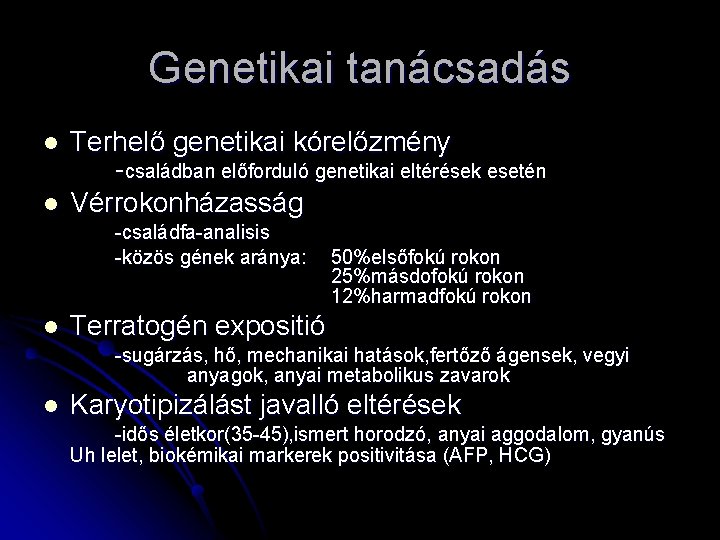 Genetikai tanácsadás l l Terhelő genetikai kórelőzmény -családban előforduló genetikai eltérések esetén Vérrokonházasság -családfa-analisis Genetikai tanácsadás l l Terhelő genetikai kórelőzmény -családban előforduló genetikai eltérések esetén Vérrokonházasság -családfa-analisis