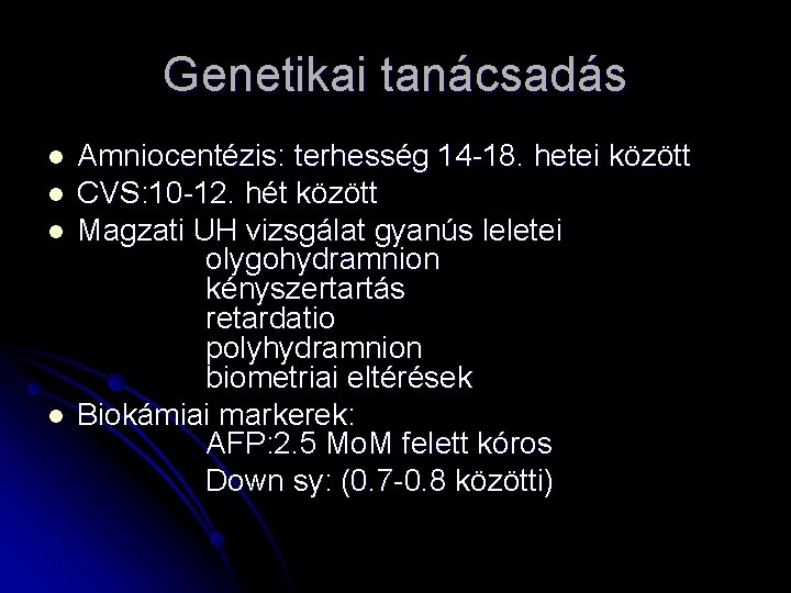 Genetikai tanácsadás l l Amniocentézis: terhesség 14 -18. hetei között CVS: 10 -12. hét