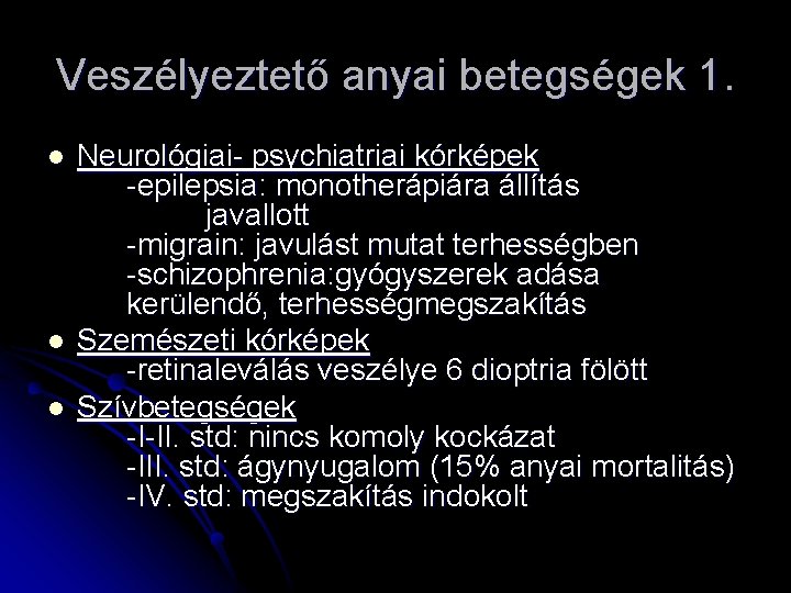 Veszélyeztető anyai betegségek 1. l l l Neurológiai- psychiatriai kórképek -epilepsia: monotherápiára állítás javallott