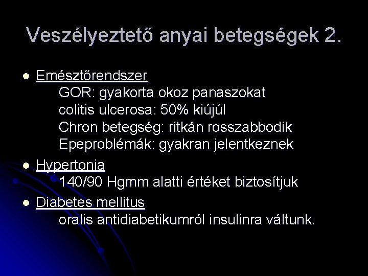 Veszélyeztető anyai betegségek 2. l l l Emésztőrendszer GOR: gyakorta okoz panaszokat colitis ulcerosa: