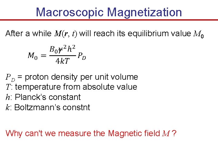 Macroscopic Magnetization After a while M(r, t) will reach its equilibrium value M 0