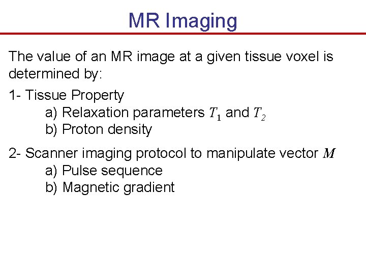 MR Imaging The value of an MR image at a given tissue voxel is