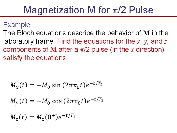Magnetization M for /2 Pulse Example: The Bloch equations describe the behavior of M