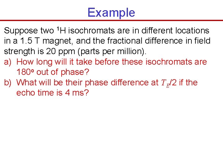 Example Suppose two 1 H isochromats are in different locations in a 1. 5