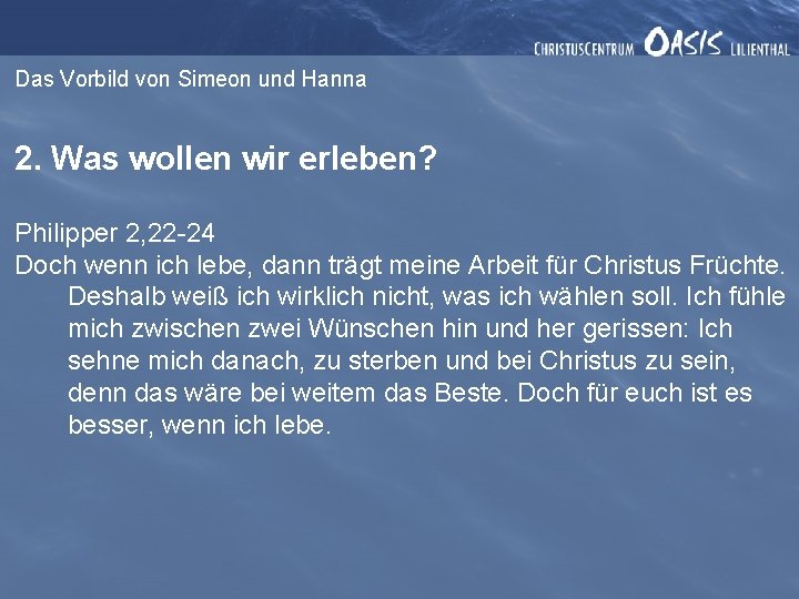 Das Vorbild von Simeon und Hanna 2. Was wollen wir erleben? Philipper 2, 22