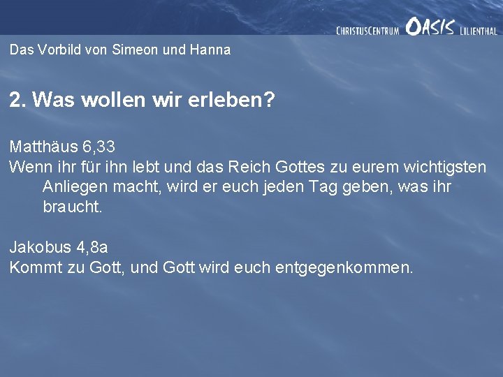 Das Vorbild von Simeon und Hanna 2. Was wollen wir erleben? Matthäus 6, 33