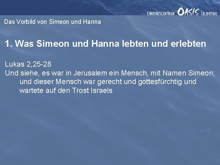 Das Vorbild von Simeon und Hanna 1. Was Simeon und Hanna lebten und erlebten