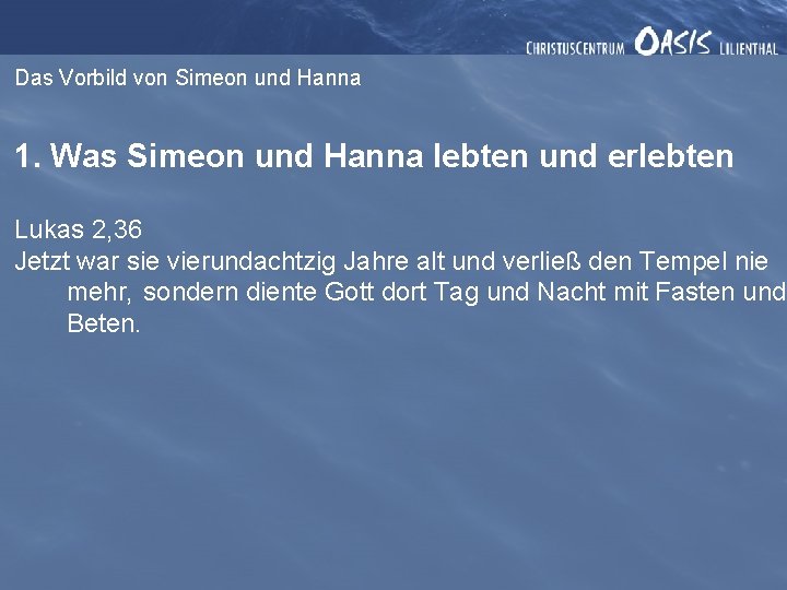 Das Vorbild von Simeon und Hanna 1. Was Simeon und Hanna lebten und erlebten