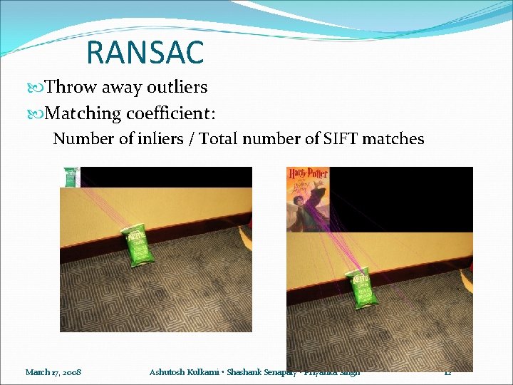 RANSAC Throw away outliers Matching coefficient: Number of inliers / Total number of SIFT