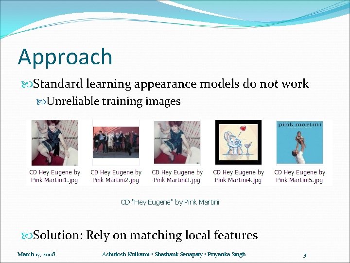 Approach Standard learning appearance models do not work Unreliable training images CD “Hey Eugene”