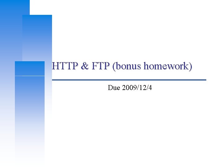 HTTP & FTP (bonus homework) Due 2009/12/4 