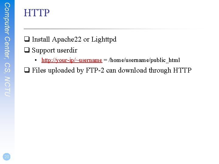 Computer Center, CS, NCTU 20 HTTP q Install Apache 22 or Lighttpd q Support