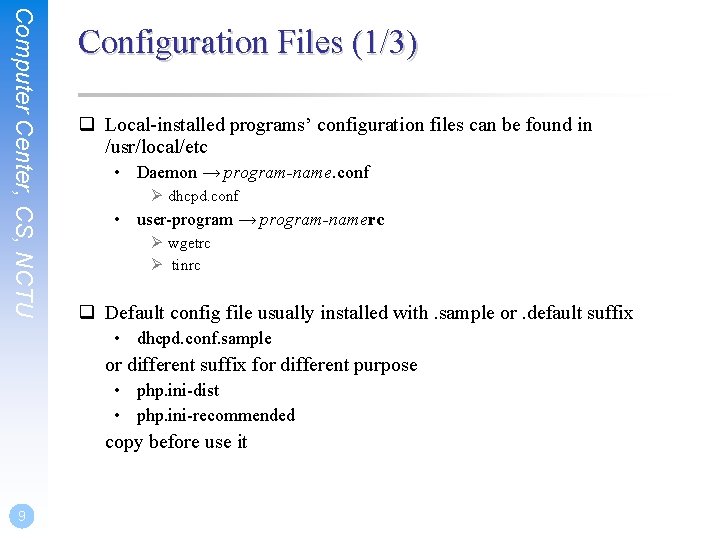 Computer Center, CS, NCTU Configuration Files (1/3) q Local-installed programs’ configuration files can be