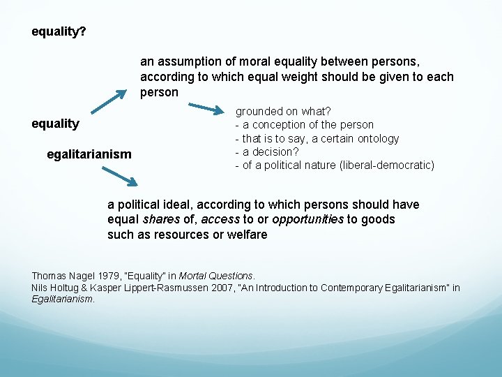 equality? an assumption of moral equality between persons, according to which equal weight should