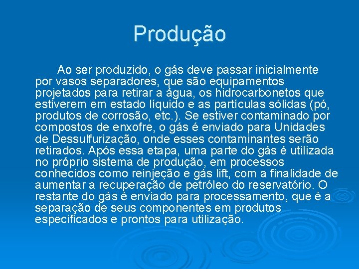 Produção Ao ser produzido, o gás deve passar inicialmente por vasos separadores, que são