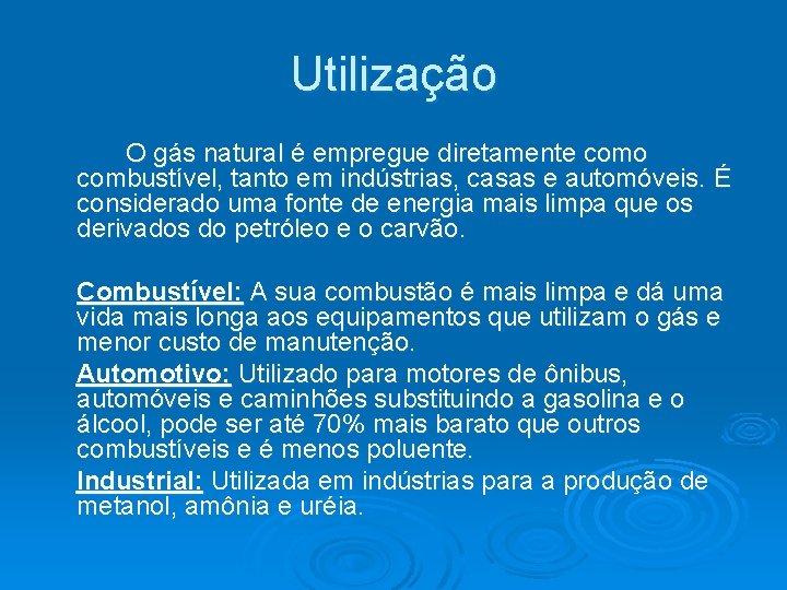 Utilização O gás natural é empregue diretamente como combustível, tanto em indústrias, casas e