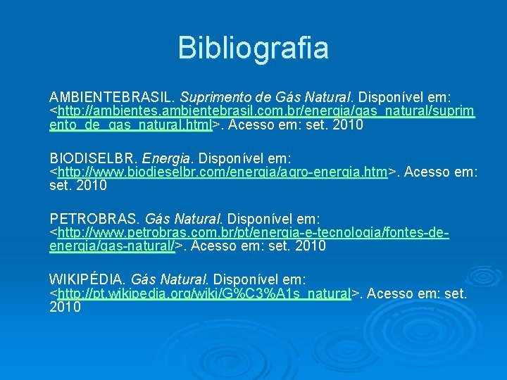 Bibliografia AMBIENTEBRASIL. Suprimento de Gás Natural. Disponível em: <http: //ambientes. ambientebrasil. com. br/energia/gas_natural/suprim ento_de_gas_natural.