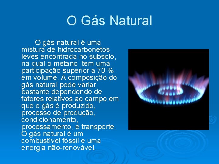 O Gás Natural O gás natural é uma mistura de hidrocarbonetos leves encontrada no