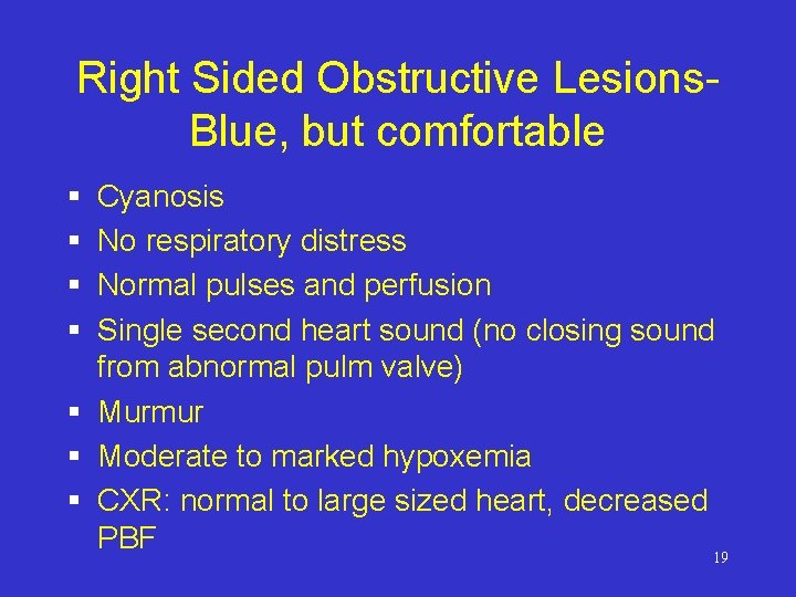 Right Sided Obstructive Lesions. Blue, but comfortable § § Cyanosis No respiratory distress Normal