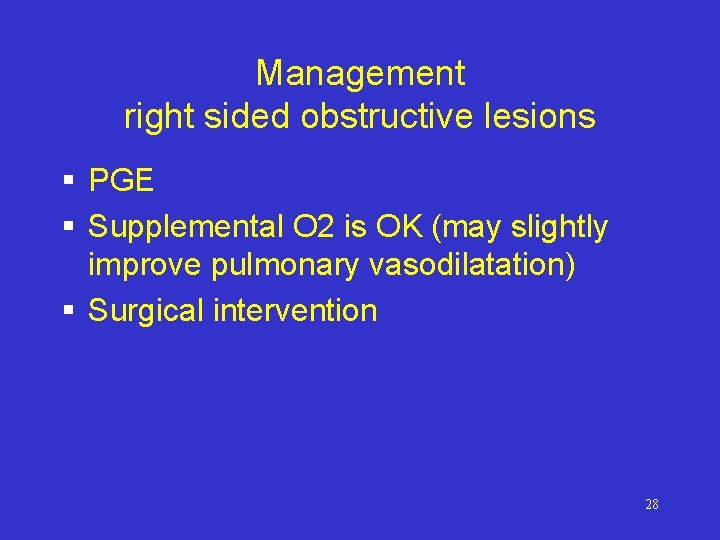 Management right sided obstructive lesions § PGE § Supplemental O 2 is OK (may