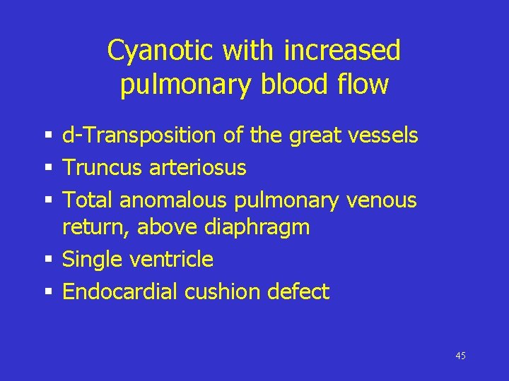 Cyanotic with increased pulmonary blood flow § d-Transposition of the great vessels § Truncus