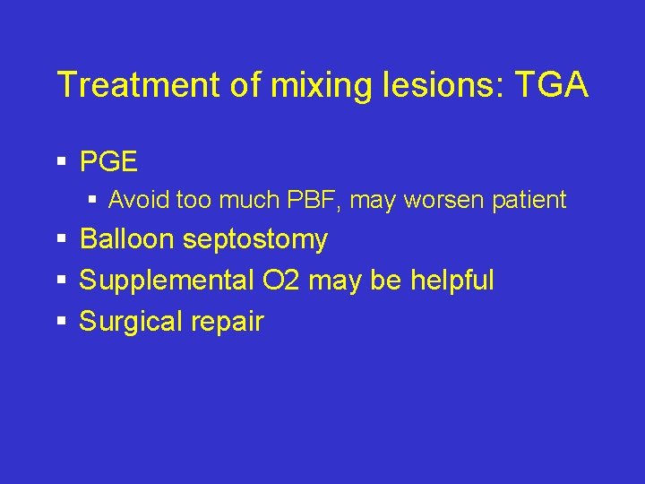 Treatment of mixing lesions: TGA § PGE § Avoid too much PBF, may worsen