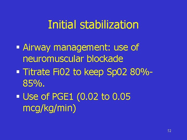 Initial stabilization § Airway management: use of neuromuscular blockade § Titrate Fi 02 to