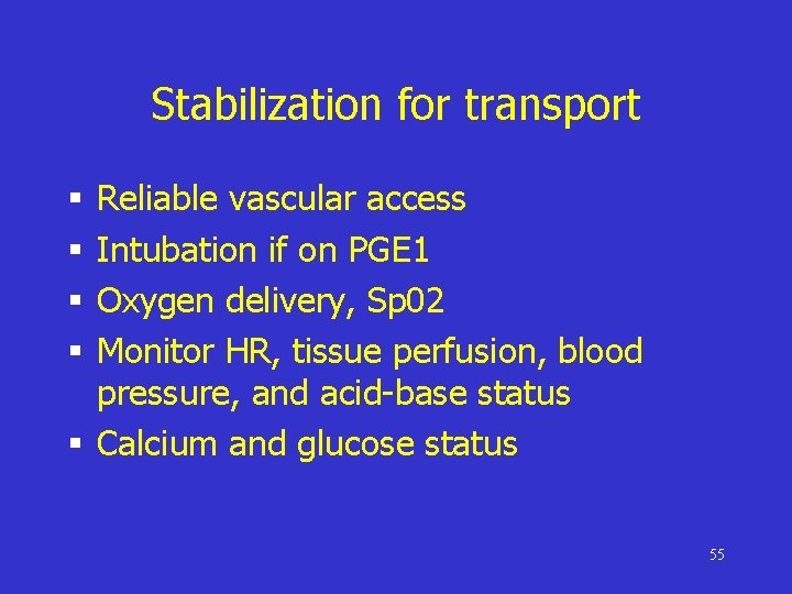 Stabilization for transport Reliable vascular access Intubation if on PGE 1 Oxygen delivery, Sp