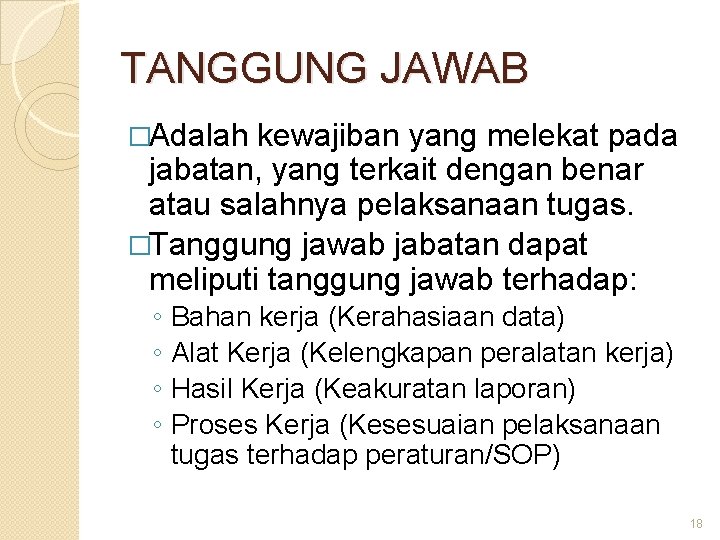 TANGGUNG JAWAB �Adalah kewajiban yang melekat pada jabatan, yang terkait dengan benar atau salahnya