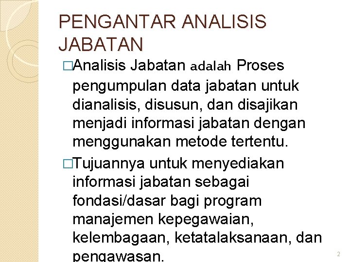 PENGANTAR ANALISIS JABATAN �Analisis Jabatan adalah Proses pengumpulan data jabatan untuk dianalisis, disusun, dan