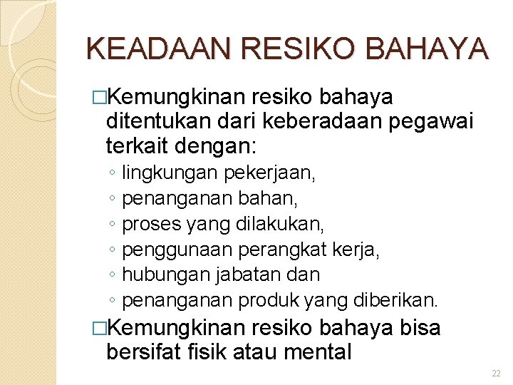 KEADAAN RESIKO BAHAYA �Kemungkinan resiko bahaya ditentukan dari keberadaan pegawai terkait dengan: ◦ ◦