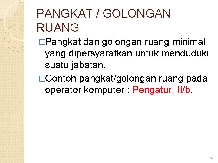 PANGKAT / GOLONGAN RUANG �Pangkat dan golongan ruang minimal yang dipersyaratkan untuk menduduki suatu