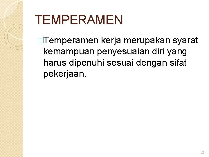 TEMPERAMEN �Temperamen kerja merupakan syarat kemampuan penyesuaian diri yang harus dipenuhi sesuai dengan sifat