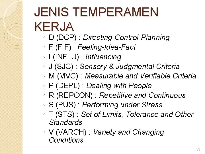 JENIS TEMPERAMEN KERJA ◦ ◦ ◦ ◦ ◦ D (DCP) : Directing-Control-Planning F (FIF)