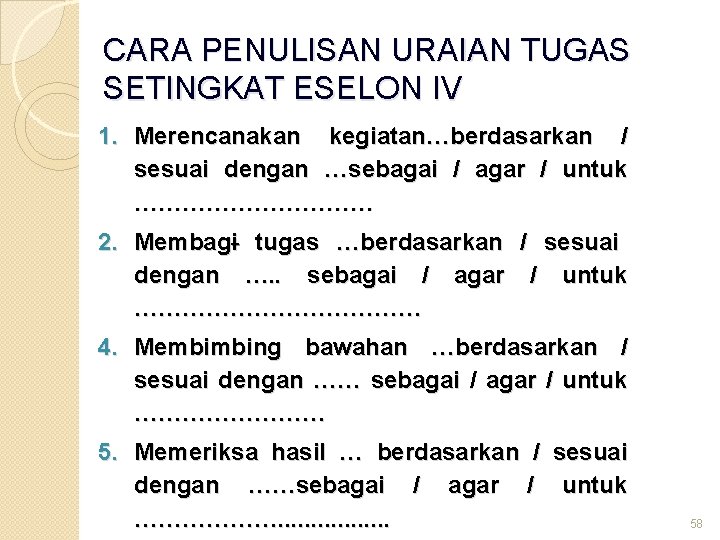 CARA PENULISAN URAIAN TUGAS SETINGKAT ESELON IV 1. Merencanakan kegiatan…berdasarkan / sesuai dengan …sebagai