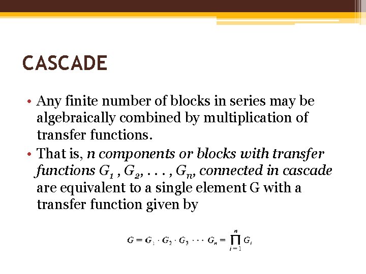 CASCADE • Any finite number of blocks in series may be algebraically combined by