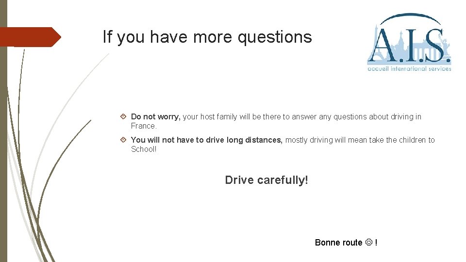 If you have more questions Do not worry, your host family will be there