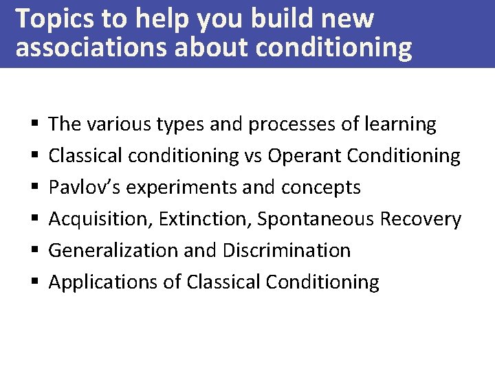 Topics to help you build new associations about conditioning § § § The various