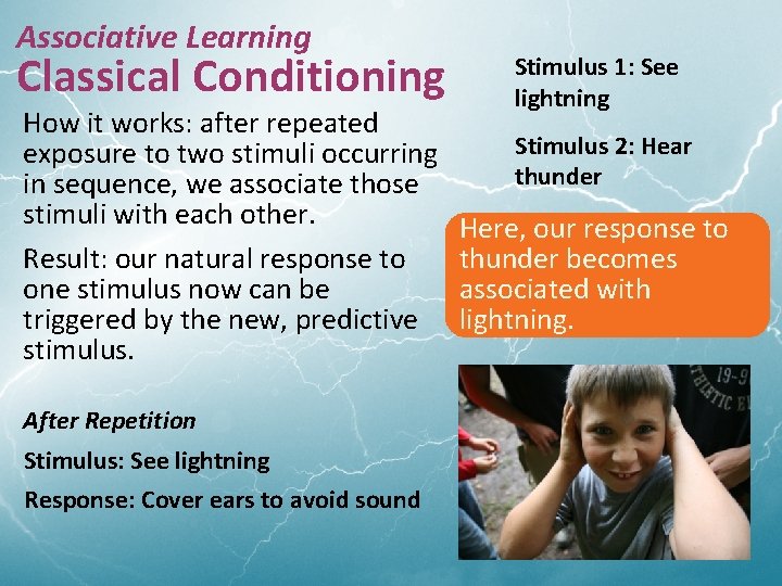 Associative Learning Classical Conditioning How it works: after repeated exposure to two stimuli occurring