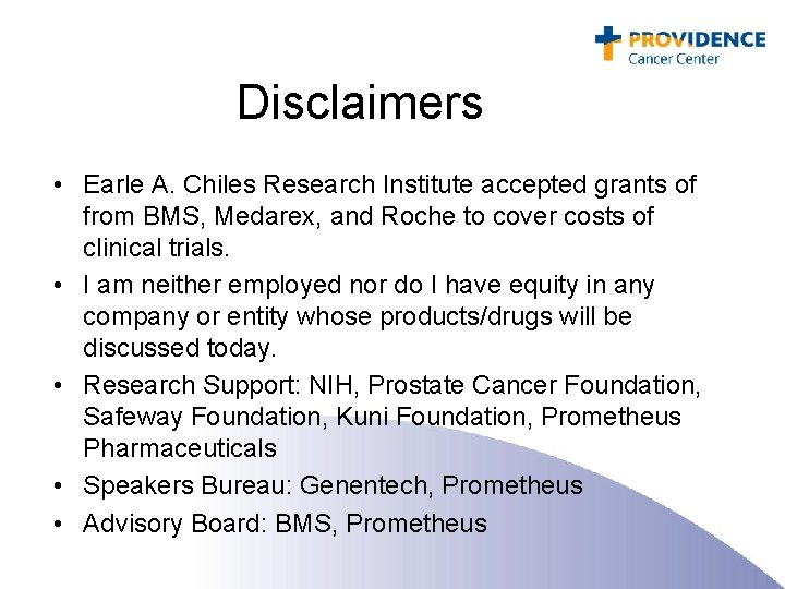 Disclaimers • Earle A. Chiles Research Institute accepted grants of from BMS, Medarex, and