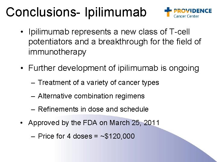 Conclusions- Ipilimumab • Ipilimumab represents a new class of T-cell potentiators and a breakthrough