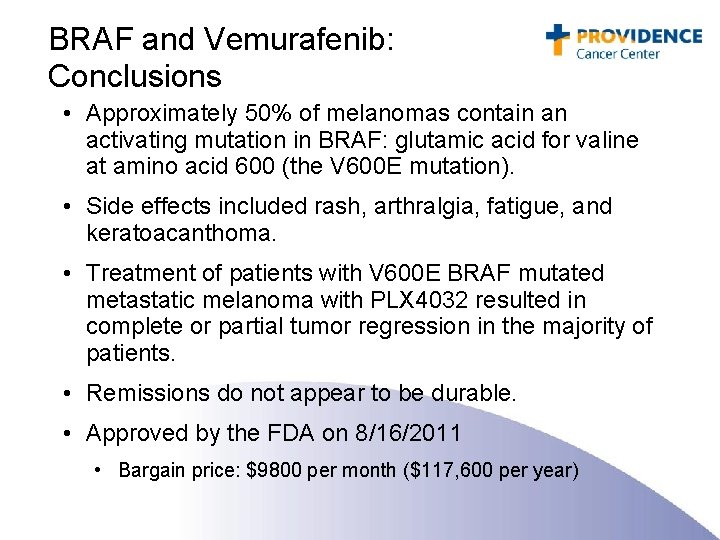 BRAF and Vemurafenib: Conclusions • Approximately 50% of melanomas contain an activating mutation in
